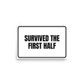SURVIVED THE FIRST HALF poster
