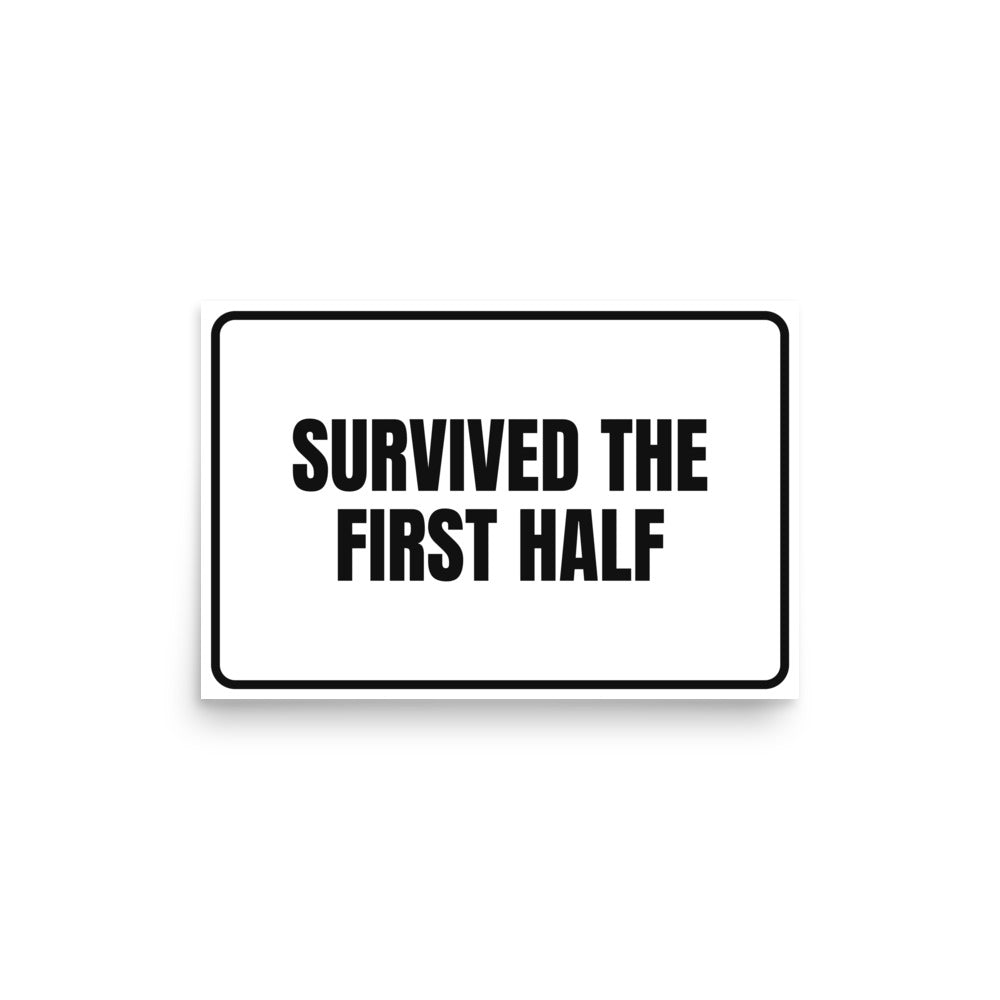 SURVIVED THE FIRST HALF poster