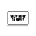 SHOWING UP ON FUMES poster