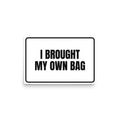 I BROUGHT MY OWN BAG poster