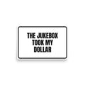 THE JUKEBOX TOOK MY DOLLAR poster