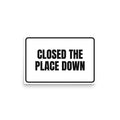 CLOSED THE PLACE DOWN poster