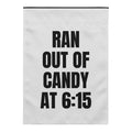 RAN OUT OF CANDY AT 6:15 yard flag