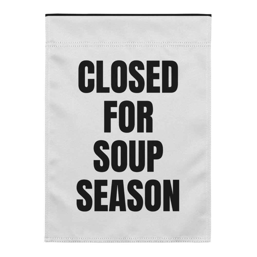 CLOSED FOR SOUP SEASON yard flag