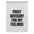 FROST ADVISORY FOR MY FEELINGS yard flag