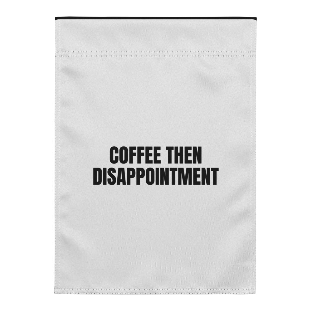 COFFEE THEN DISAPPOINTMENT yard flag