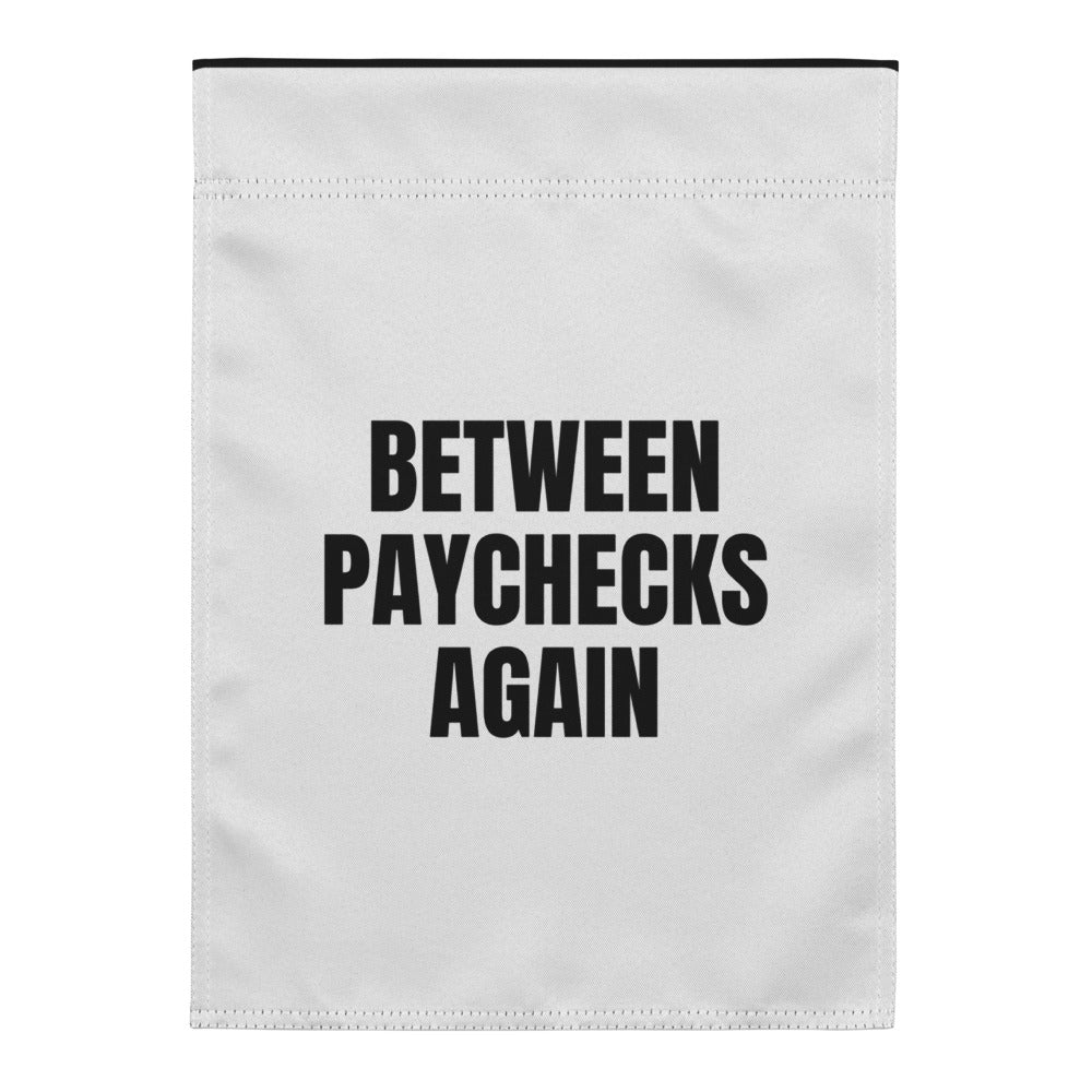 BETWEEN PAYCHECKS AGAIN yard flag