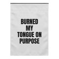 BURNED MY TONGUE ON PURPOSE yard flag