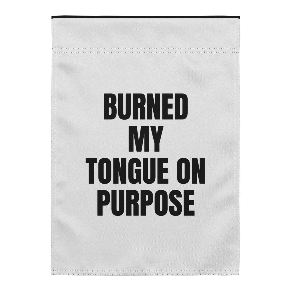 BURNED MY TONGUE ON PURPOSE yard flag