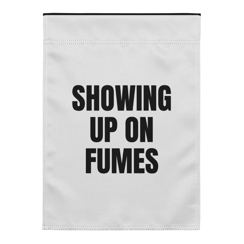 SHOWING UP ON FUMES yard flag