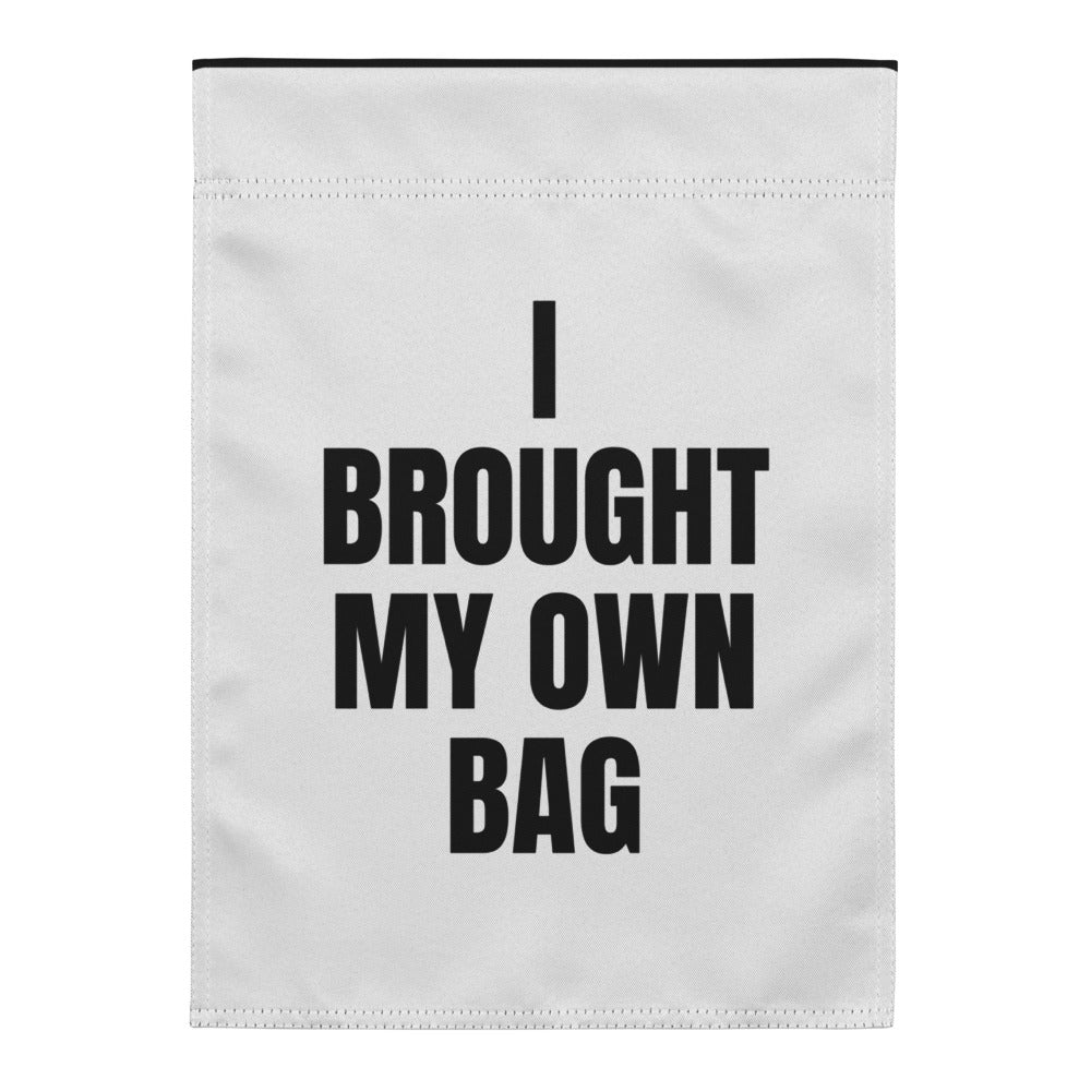 I BROUGHT MY OWN BAG yard flag