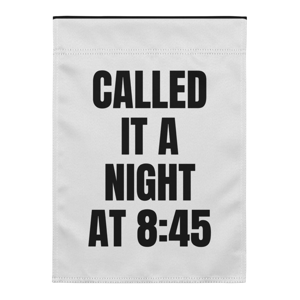 CALLED IT A NIGHT AT 8:45 yard flag