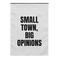 SMALL TOWN, BIG OPINIONS yard flag