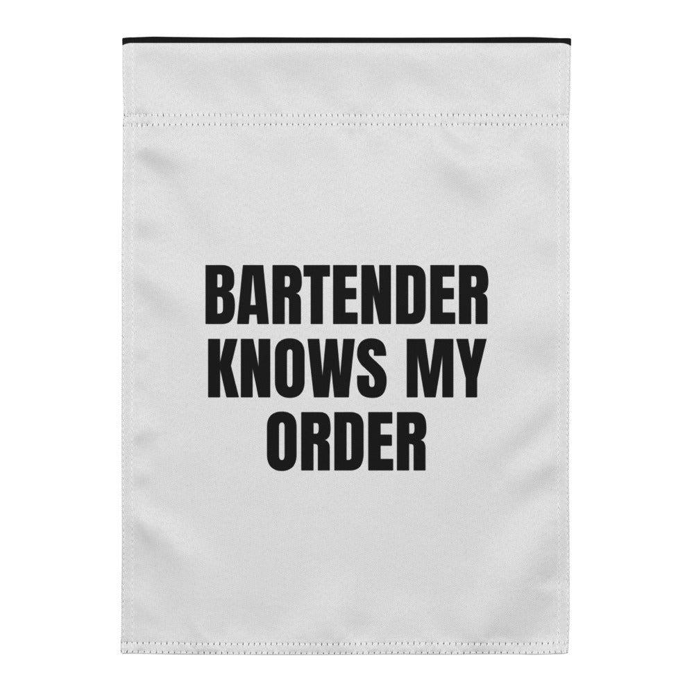 BARTENDER KNOWS MY ORDER yard flag