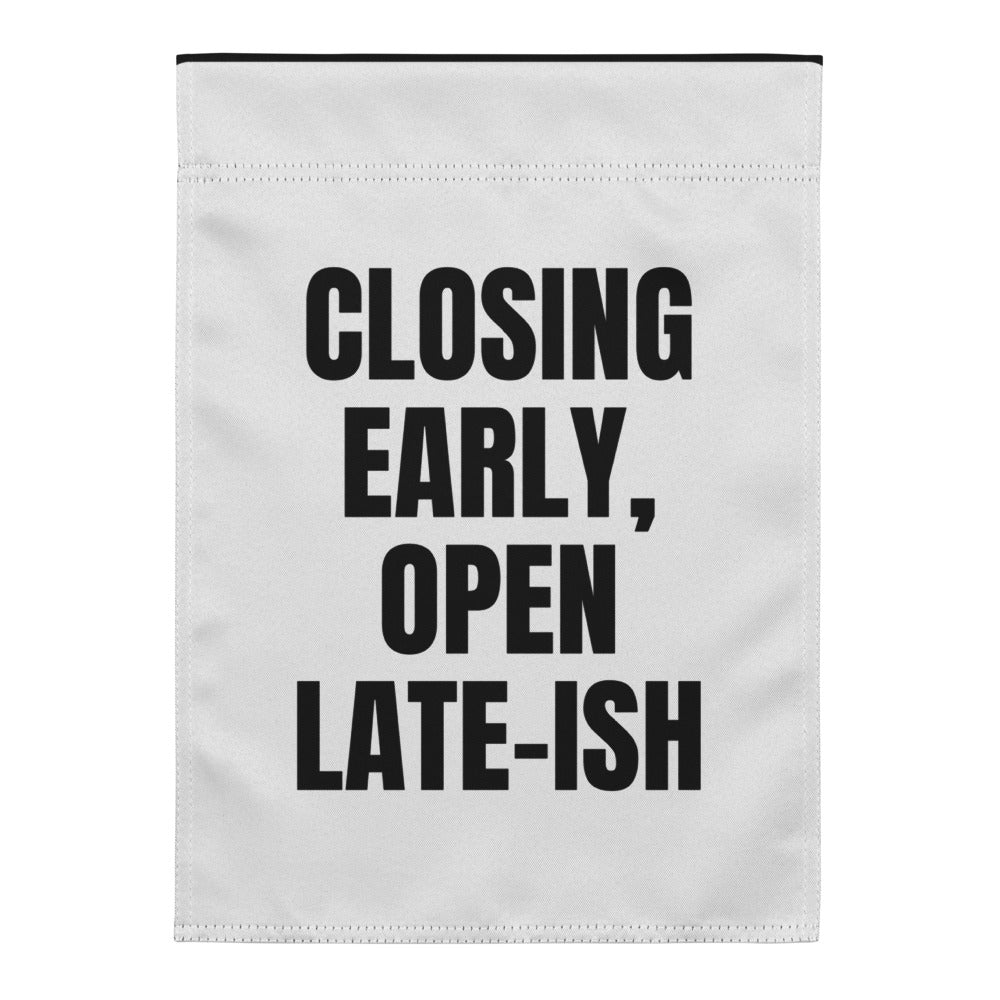 CLOSING EARLY, OPEN LATE-ISH yard flag