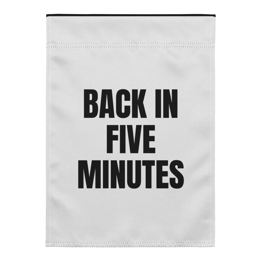 BACK IN FIVE MINUTES yard flag