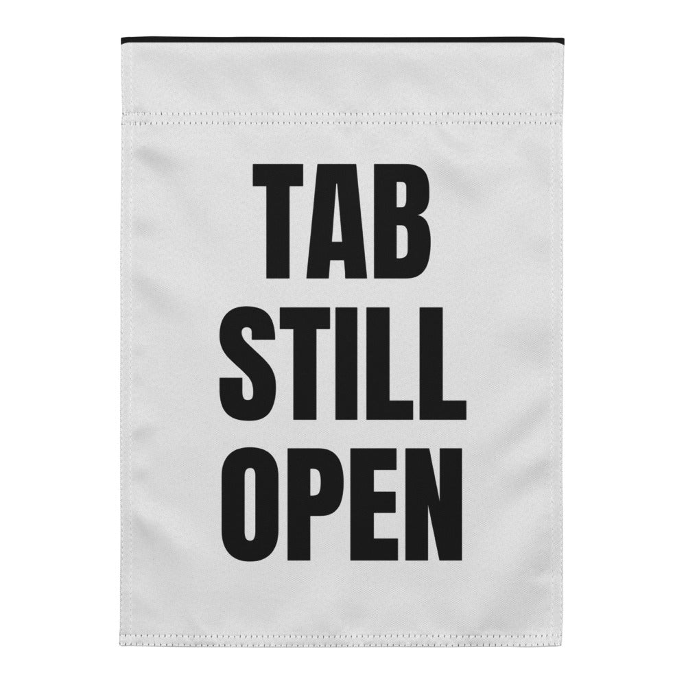 TAB STILL OPEN yard flag