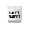 DARK BY 6, ASLEEP BY 8 candle