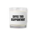 COFFEE THEN DISAPPOINTMENT candle