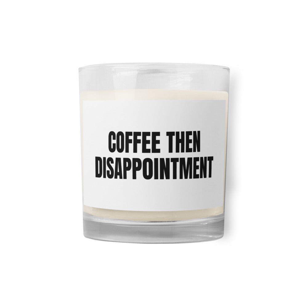 COFFEE THEN DISAPPOINTMENT candle