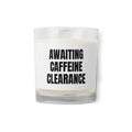 AWAITING CAFFEINE CLEARANCE candle