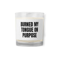 BURNED MY TONGUE ON PURPOSE candle