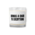 BRINGS A CHAIR TO EVERYTHING candle
