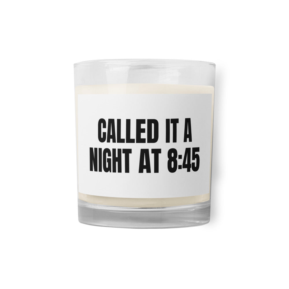 CALLED IT A NIGHT AT 8:45 candle