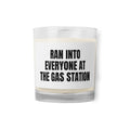 RAN INTO EVERYONE AT THE GAS STATION candle