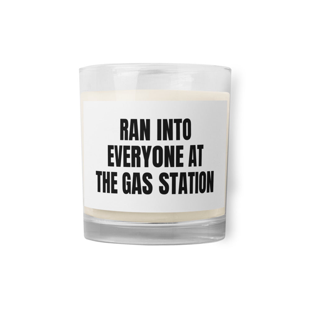RAN INTO EVERYONE AT THE GAS STATION candle