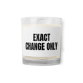 EXACT CHANGE ONLY candle