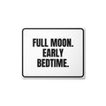 FULL MOON. EARLY BEDTIME. metal sign
