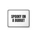 SPOOKY ON A BUDGET metal sign