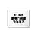 NOTICE: HAUNTING IN PROGRESS metal sign