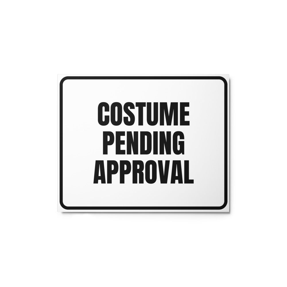 COSTUME PENDING APPROVAL metal sign