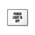 PORCH LIGHT IS OFF metal sign