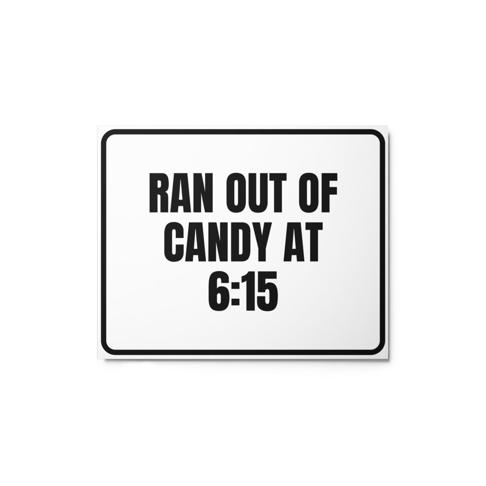 RAN OUT OF CANDY AT 6:15 metal sign