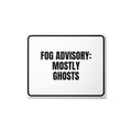 FOG ADVISORY: MOSTLY GHOSTS metal sign
