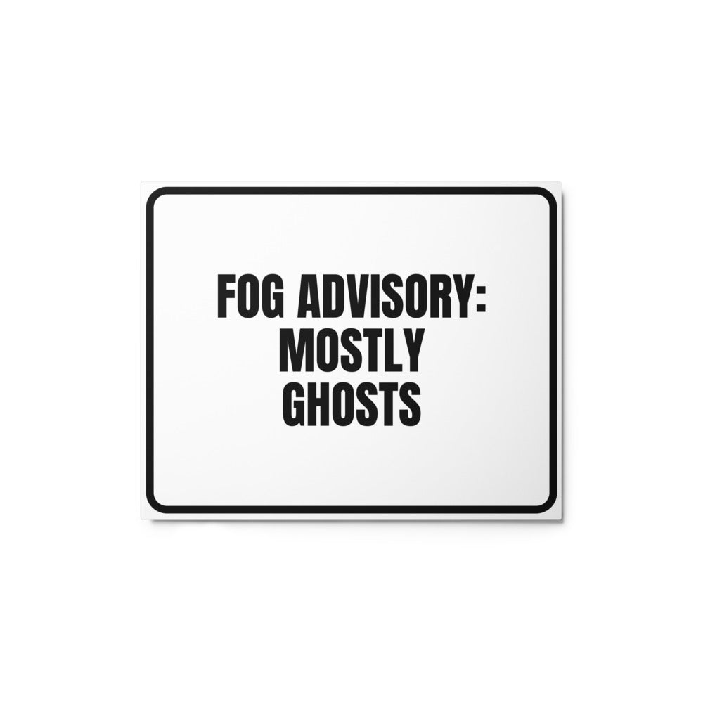 FOG ADVISORY: MOSTLY GHOSTS metal sign