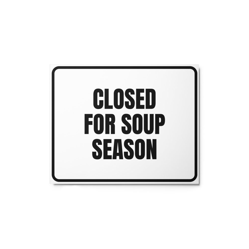 CLOSED FOR SOUP SEASON metal sign