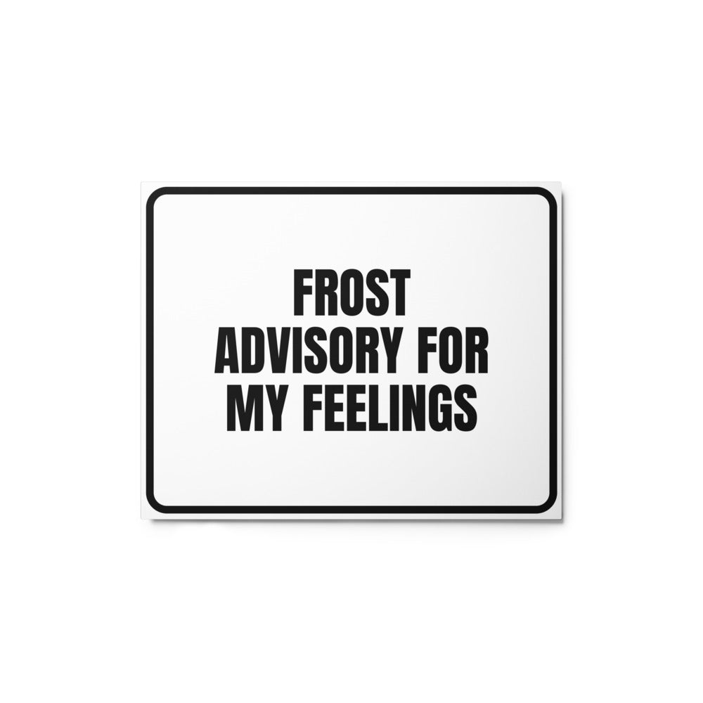 FROST ADVISORY FOR MY FEELINGS metal sign