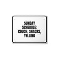 SUNDAY SCHEDULE: COUCH, SNACKS, YELLING metal sign