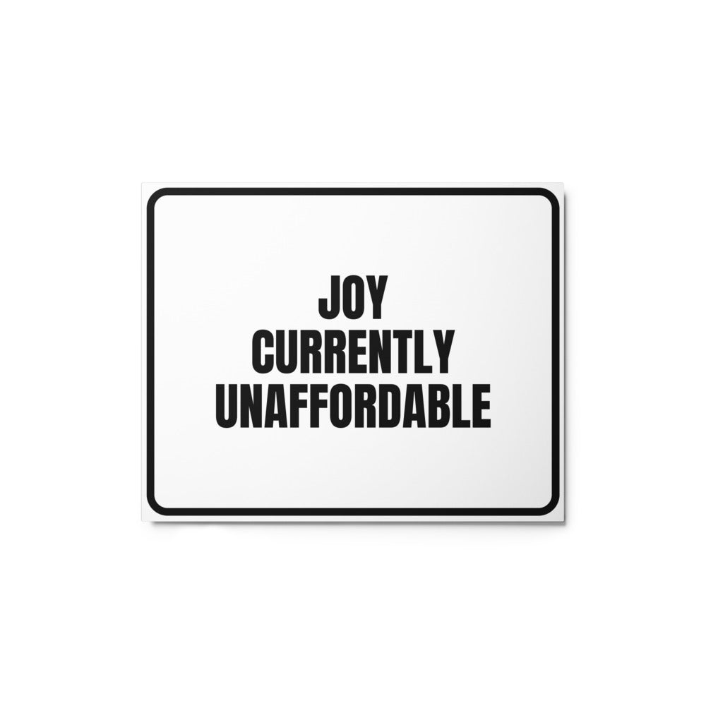 JOY CURRENTLY UNAFFORDABLE metal sign