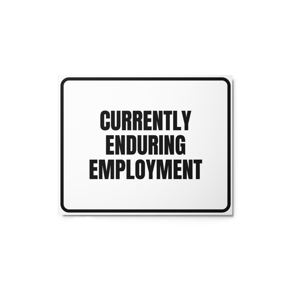 CURRENTLY ENDURING EMPLOYMENT metal sign