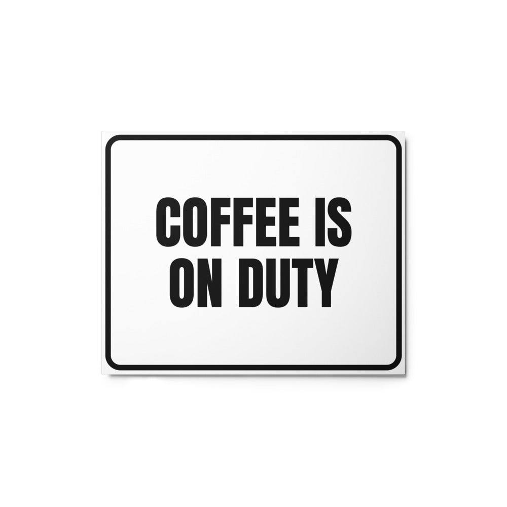 COFFEE IS ON DUTY metal sign