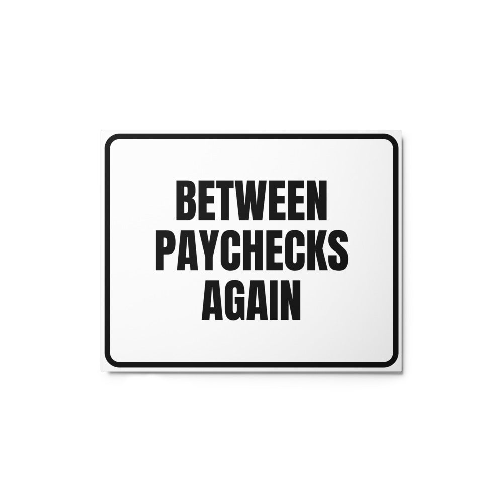 BETWEEN PAYCHECKS AGAIN metal sign