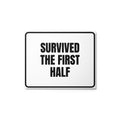 SURVIVED THE FIRST HALF metal sign