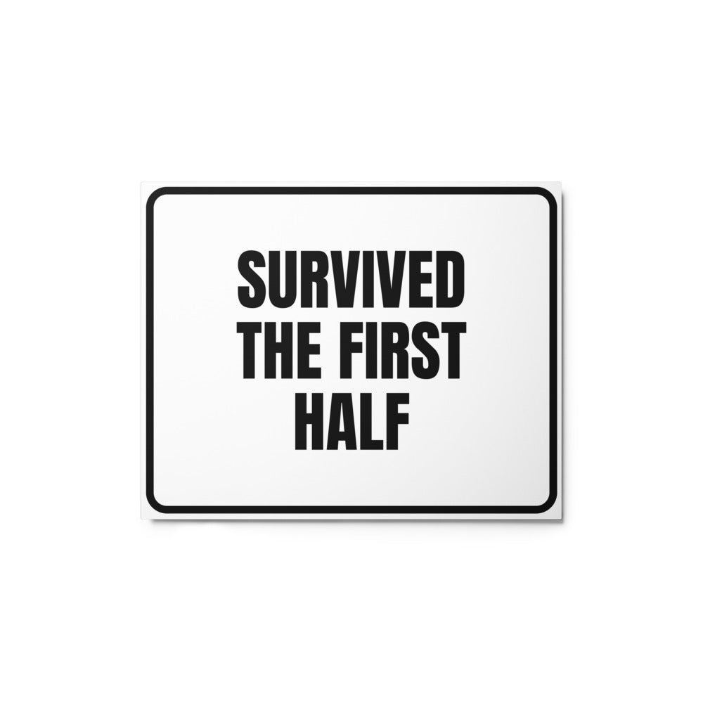 SURVIVED THE FIRST HALF metal sign