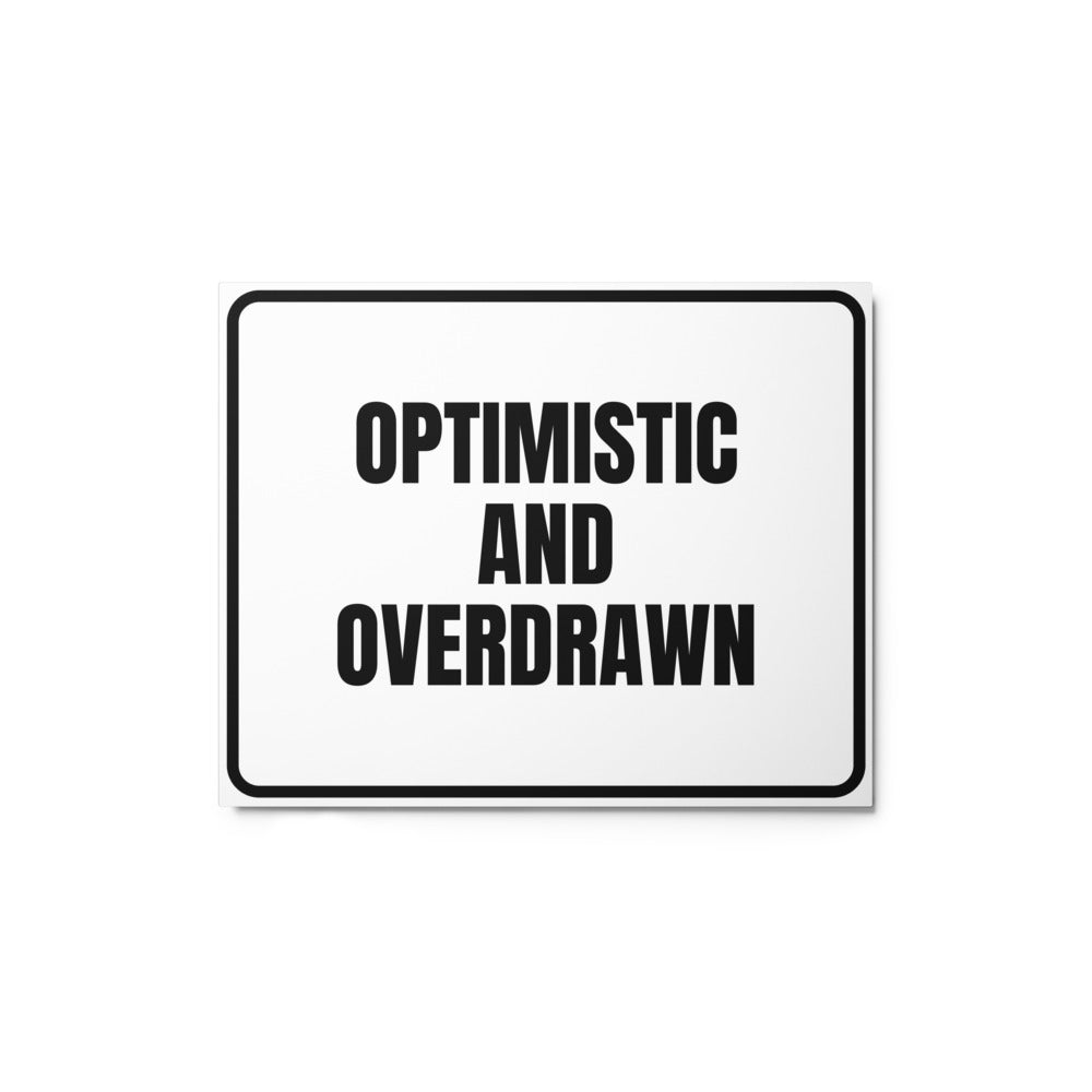 OPTIMISTIC AND OVERDRAWN metal sign