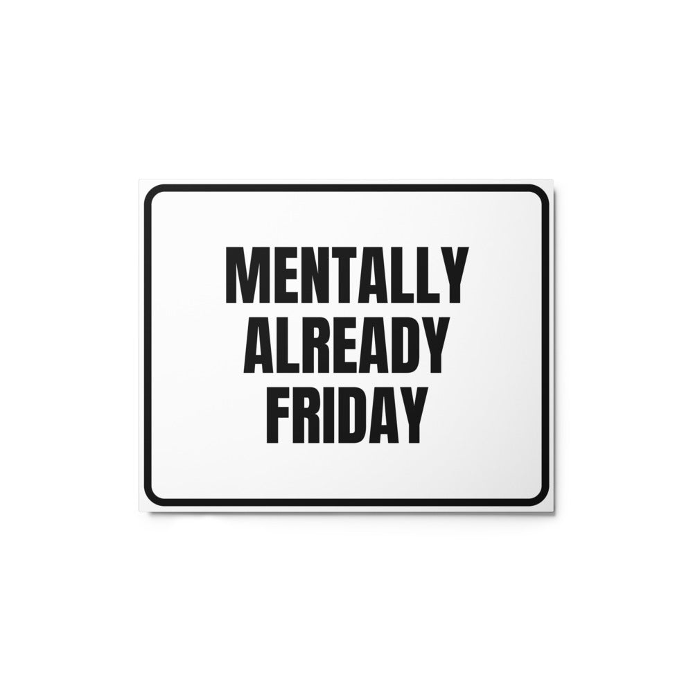 MENTALLY ALREADY FRIDAY metal sign
